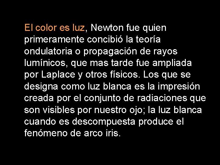 El color es luz, Newton fue quien primeramente concibió la teoría ondulatoria o propagación