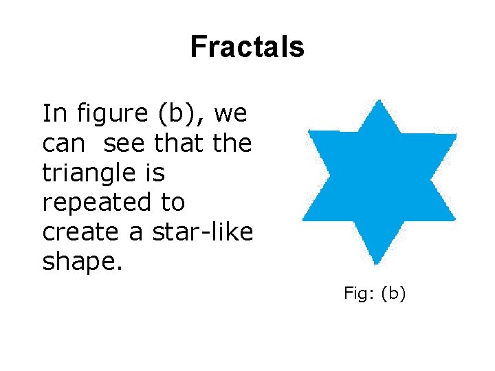 Fractals In figure (b), we can see that the triangle is repeated to create