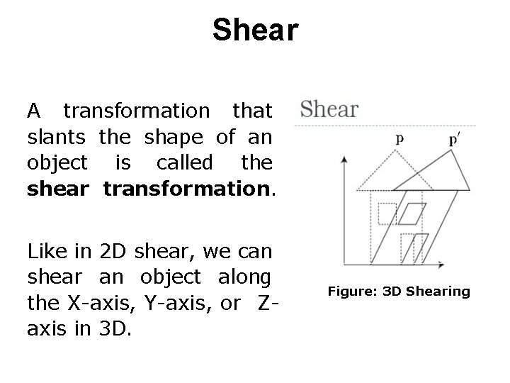 Shear A transformation that slants the shape of an object is called the shear