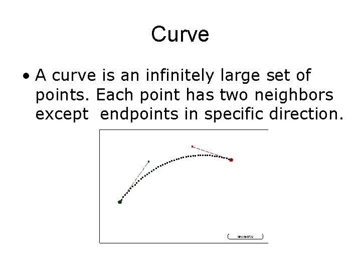 Curve • A curve is an infinitely large set of points. Each point has