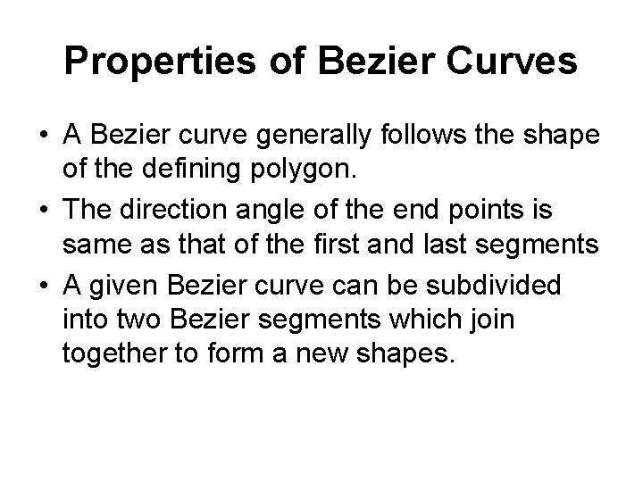 Properties of Bezier Curves • A Bezier curve generally follows the shape of the