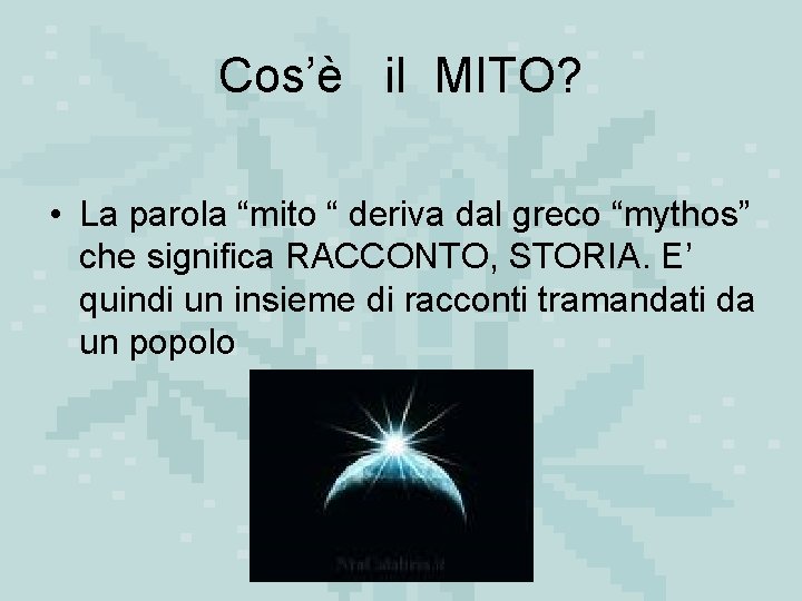 Cos’è il MITO? • La parola “mito “ deriva dal greco “mythos” che significa