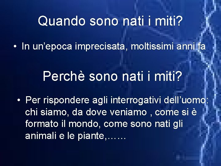 Quando sono nati i miti? • In un’epoca imprecisata, moltissimi anni fa Perchè sono