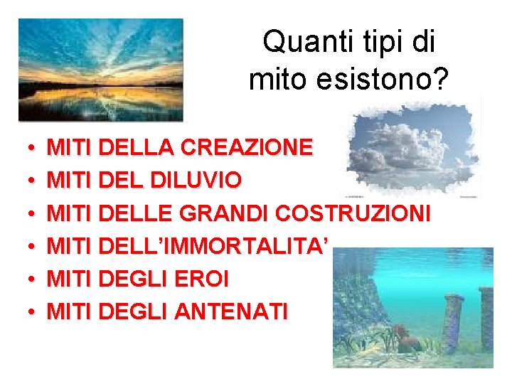 Quanti tipi di mito esistono? • • • MITI DELLA CREAZIONE MITI DEL DILUVIO