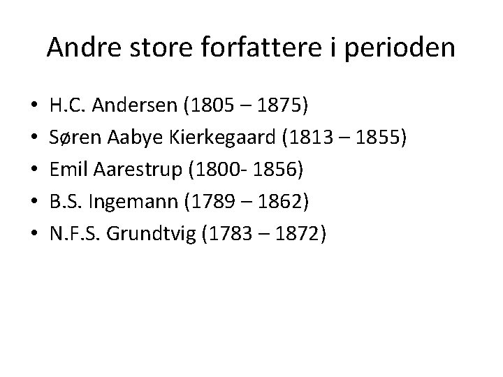 Andre store forfattere i perioden • • • H. C. Andersen (1805 – 1875)