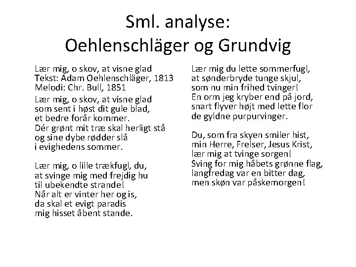 Sml. analyse: Oehlenschläger og Grundvig Lær mig, o skov, at visne glad Tekst: Adam