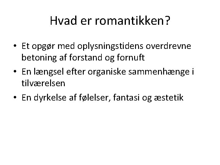 Hvad er romantikken? • Et opgør med oplysningstidens overdrevne betoning af forstand og fornuft