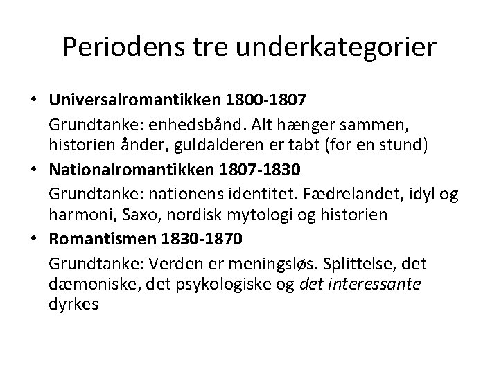 Periodens tre underkategorier • Universalromantikken 1800 -1807 Grundtanke: enhedsbånd. Alt hænger sammen, historien ånder,