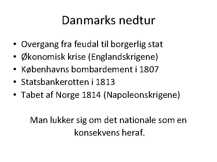 Danmarks nedtur • • • Overgang fra feudal til borgerlig stat Økonomisk krise (Englandskrigene)