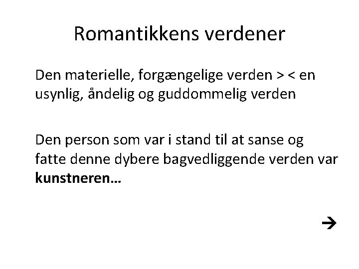 Romantikkens verdener Den materielle, forgængelige verden > < en usynlig, åndelig og guddommelig verden