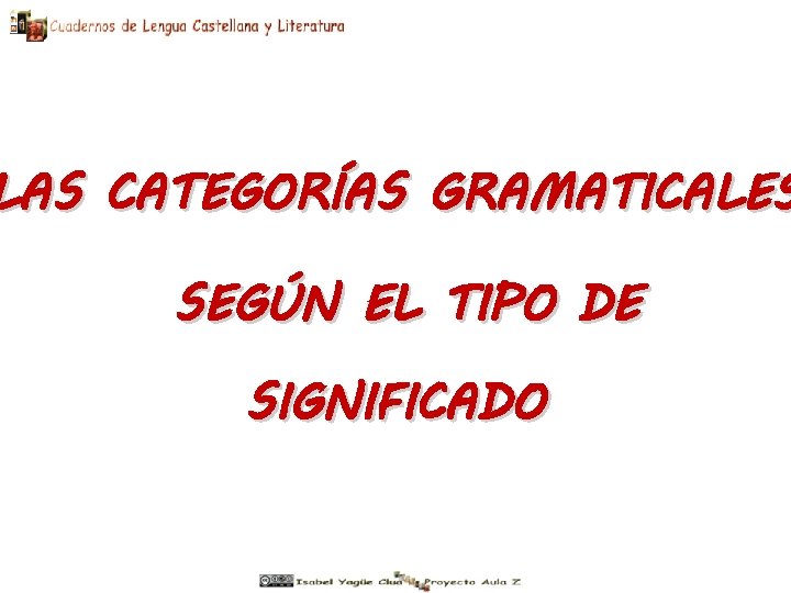 LAS CATEGORÍAS GRAMATICALES SEGÚN EL TIPO DE SIGNIFICADO 