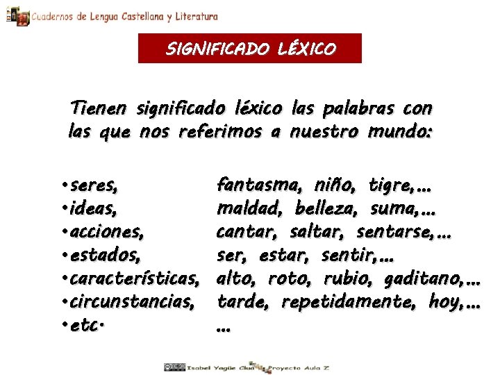 SIGNIFICADO LÉXICO Tienen significado léxico las palabras con las que nos referimos a nuestro