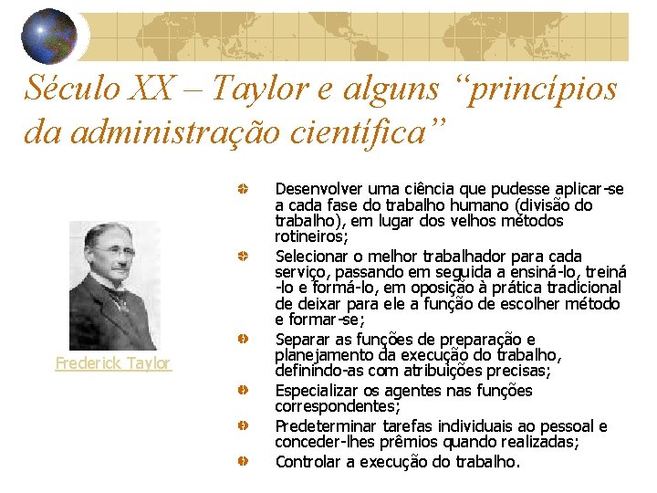 Século XX – Taylor e alguns “princípios da administração científica” Frederick Taylor Desenvolver uma