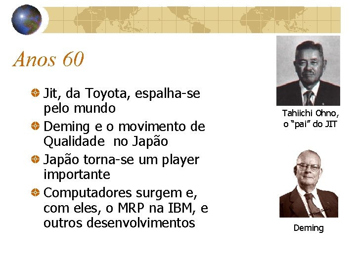 Anos 60 Jit, da Toyota, espalha-se pelo mundo Deming e o movimento de Qualidade