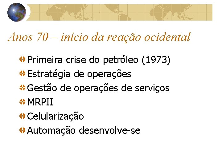 Anos 70 – início da reação ocidental Primeira crise do petróleo (1973) Estratégia de