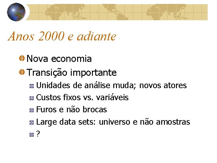 Anos 2000 e adiante Nova economia Transição importante Unidades de análise muda; novos atores