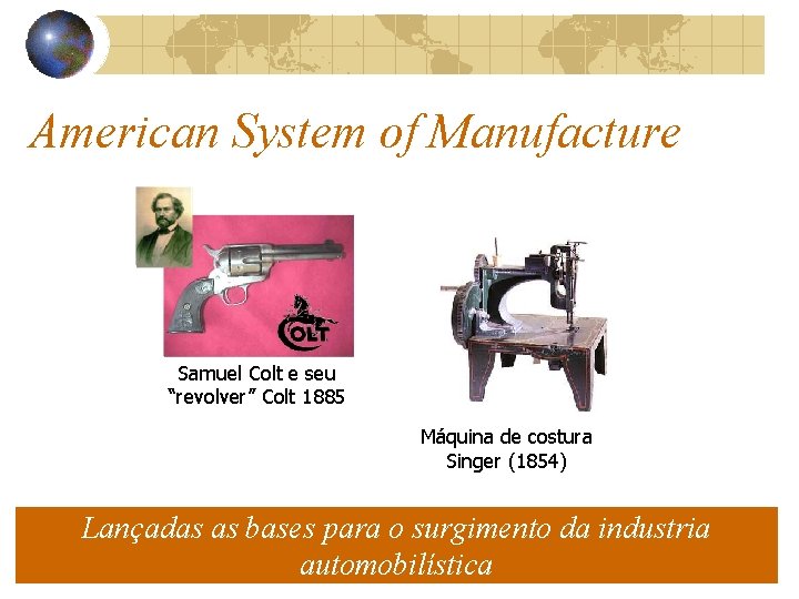 American System of Manufacture Samuel Colt e seu “revolver” Colt 1885 Máquina de costura