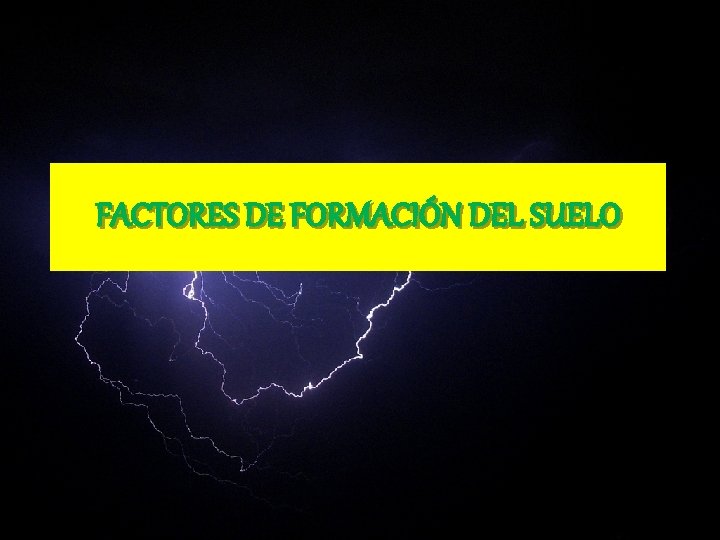 FACTORES DE FORMACIÓN DEL SUELO 