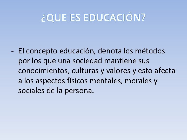 ¿QUE ES EDUCACIÓN? - El concepto educación, denota los métodos por los que una