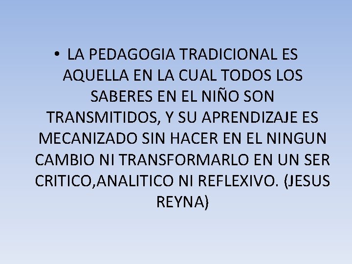  • LA PEDAGOGIA TRADICIONAL ES AQUELLA EN LA CUAL TODOS LOS SABERES EN