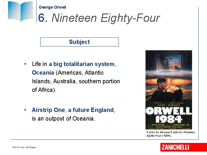 George Orwell 6. Nineteen Eighty-Four Subject • Life in a big totalitarian system, Oceania