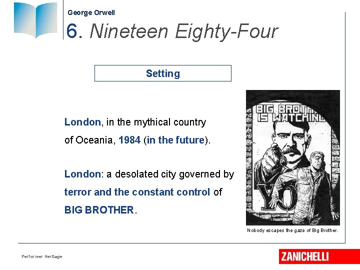 George Orwell 6. Nineteen Eighty-Four Setting London, in the mythical country of Oceania, 1984