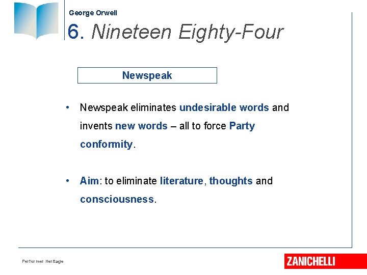 George Orwell 6. Nineteen Eighty-Four Newspeak • Newspeak eliminates undesirable words and invents new