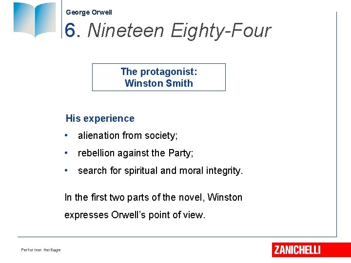 George Orwell 6. Nineteen Eighty-Four The protagonist: Winston Smith His experience • alienation from