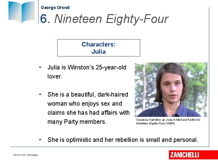 George Orwell 6. Nineteen Eighty-Four Characters: Julia • Julia is Winston’s 25 -year-old lover.