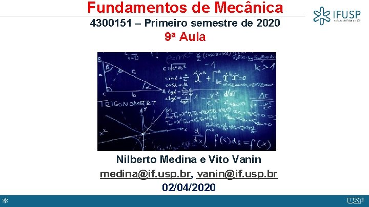 Fundamentos de Mecânica 4300151 – Primeiro semestre de 2020 9 a Aula Nilberto Medina