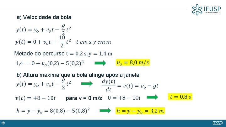 a) Velocidade da bola b) Altura máxima que a bola atinge após a janela