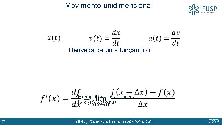 Movimento unidimensional Derivada de uma função f(x) Exemplo: gráficos da queda livre y(t), v(t)