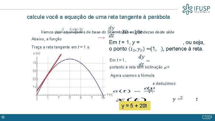 calcule você a equação de uma reta tangente à parábola Vamos usar as unidades