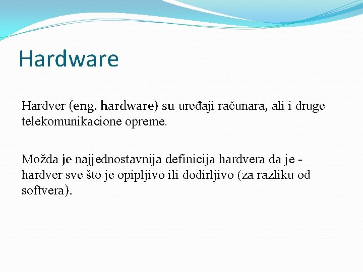 Hardware Hаrdver (eng. hardware) su uređаji rаčunаrа, аli i druge telekomunikаcione opreme. Moždа je