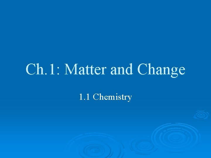 Ch 1 Matter and Change 1 1 Chemistry