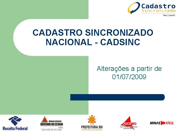 CADASTRO SINCRONIZADO NACIONAL - CADSINC Alterações a partir de 01/07/2009 CADASTRO SINCRONIZADO NACIONAL - CADSINC Alterações a partir de 01/07/2009