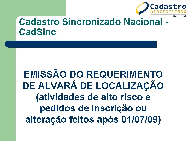 Cadastro Sincronizado Nacional Cad. Sinc EMISSÃO DO REQUERIMENTO DE ALVARÁ DE LOCALIZAÇÃO (atividades de Cadastro Sincronizado Nacional Cad. Sinc EMISSÃO DO REQUERIMENTO DE ALVARÁ DE LOCALIZAÇÃO (atividades de