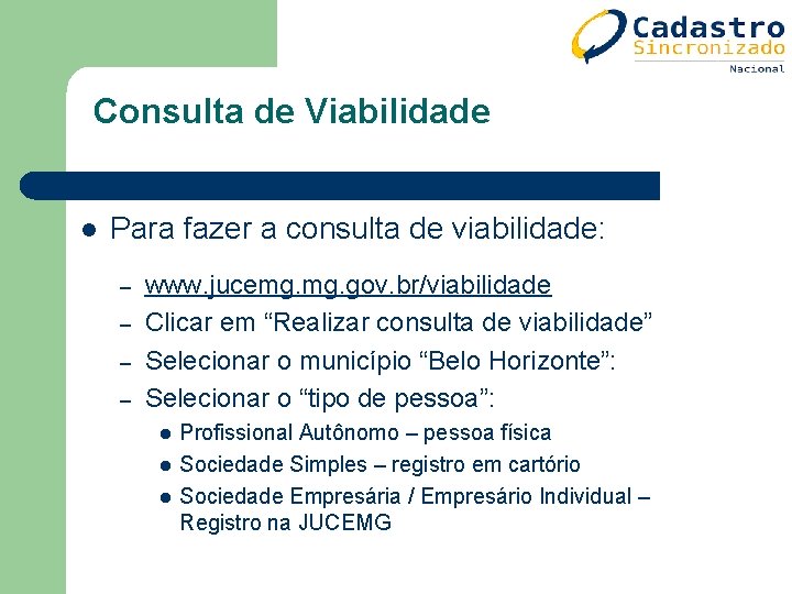 Consulta de Viabilidade l Para fazer a consulta de viabilidade: – – www. jucemg. Consulta de Viabilidade l Para fazer a consulta de viabilidade: – – www. jucemg.