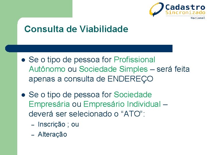 Consulta de Viabilidade l Se o tipo de pessoa for Profissional Autônomo ou Sociedade Consulta de Viabilidade l Se o tipo de pessoa for Profissional Autônomo ou Sociedade