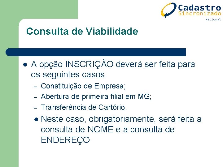Consulta de Viabilidade l A opção INSCRIÇÃO deverá ser feita para os seguintes casos: Consulta de Viabilidade l A opção INSCRIÇÃO deverá ser feita para os seguintes casos:
