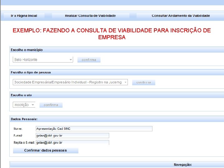 EXEMPLO: FAZENDO A CONSULTA DE VIABILIDADE PARA INSCRIÇÃO DE EMPRESA l EXEMPLO EXEMPLO: FAZENDO A CONSULTA DE VIABILIDADE PARA INSCRIÇÃO DE EMPRESA l EXEMPLO