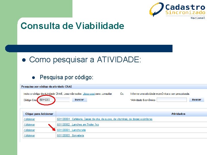 Consulta de Viabilidade l Como pesquisar a ATIVIDADE: l Pesquisa por código: Consulta de Viabilidade l Como pesquisar a ATIVIDADE: l Pesquisa por código: