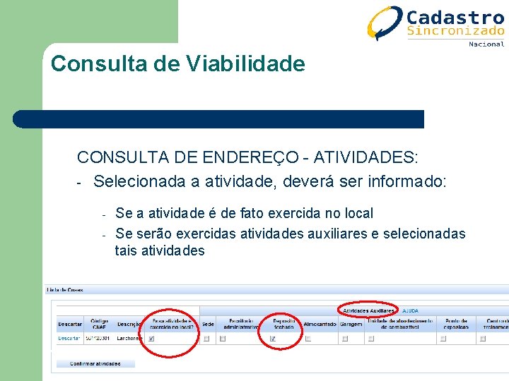 Consulta de Viabilidade CONSULTA DE ENDEREÇO - ATIVIDADES: - Selecionada a atividade, deverá ser Consulta de Viabilidade CONSULTA DE ENDEREÇO - ATIVIDADES: - Selecionada a atividade, deverá ser
