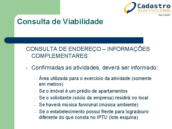Consulta de Viabilidade CONSULTA DE ENDEREÇO – INFORMAÇÕES COMPLEMENTARES: - Confirmadas as atividades, deverá Consulta de Viabilidade CONSULTA DE ENDEREÇO – INFORMAÇÕES COMPLEMENTARES: - Confirmadas as atividades, deverá