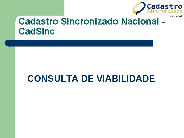 Cadastro Sincronizado Nacional Cad. Sinc CONSULTA DE VIABILIDADE Cadastro Sincronizado Nacional Cad. Sinc CONSULTA DE VIABILIDADE