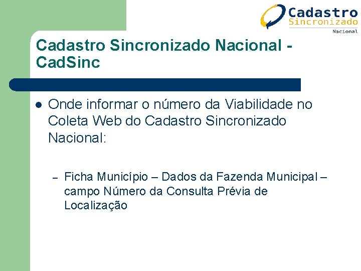 Cadastro Sincronizado Nacional Cad. Sinc l Onde informar o número da Viabilidade no Coleta Cadastro Sincronizado Nacional Cad. Sinc l Onde informar o número da Viabilidade no Coleta