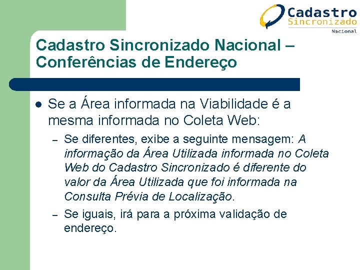 Cadastro Sincronizado Nacional – Conferências de Endereço l Se a Área informada na Viabilidade Cadastro Sincronizado Nacional – Conferências de Endereço l Se a Área informada na Viabilidade
