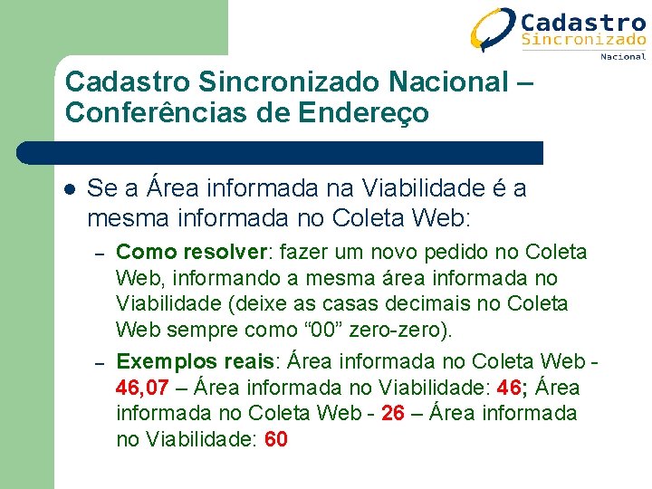 Cadastro Sincronizado Nacional – Conferências de Endereço l Se a Área informada na Viabilidade Cadastro Sincronizado Nacional – Conferências de Endereço l Se a Área informada na Viabilidade