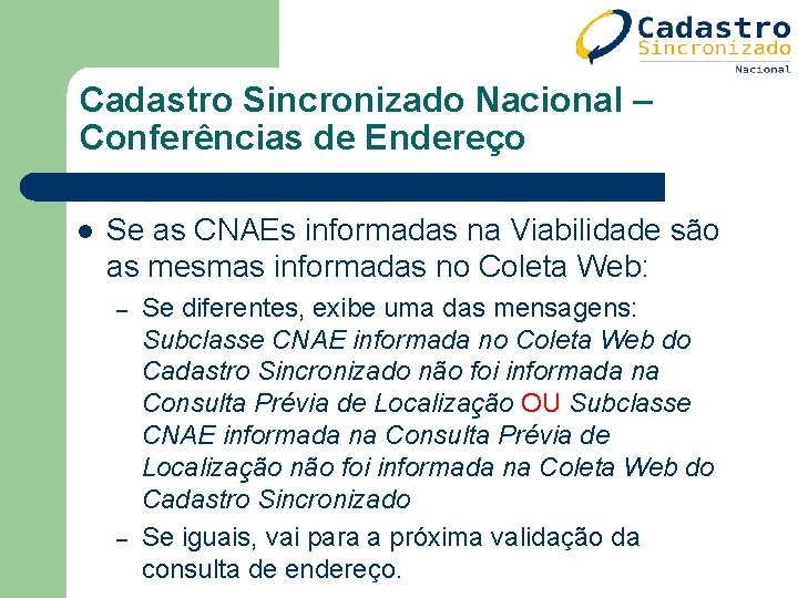Cadastro Sincronizado Nacional – Conferências de Endereço l Se as CNAEs informadas na Viabilidade Cadastro Sincronizado Nacional – Conferências de Endereço l Se as CNAEs informadas na Viabilidade