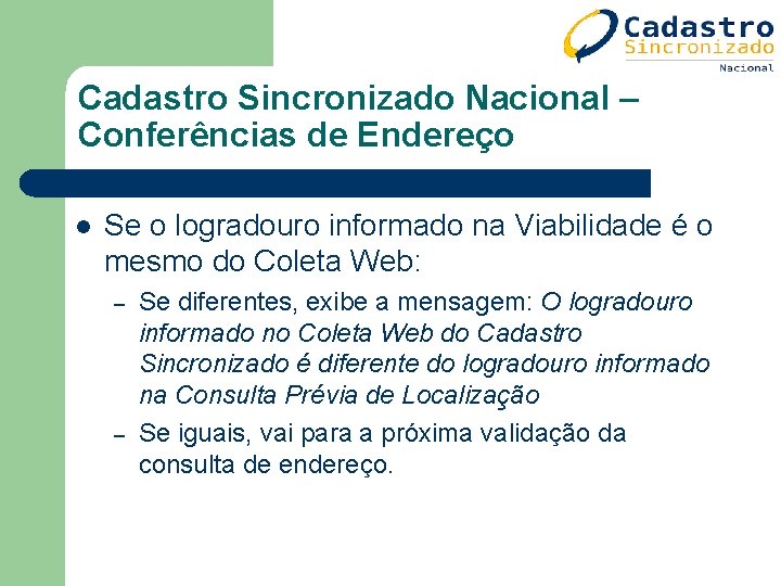 Cadastro Sincronizado Nacional – Conferências de Endereço l Se o logradouro informado na Viabilidade Cadastro Sincronizado Nacional – Conferências de Endereço l Se o logradouro informado na Viabilidade